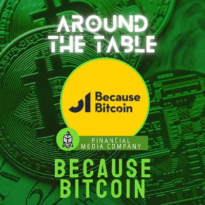 Because Bitcoin | Around the Table E28 Because Bitcoin | Around the Table E28