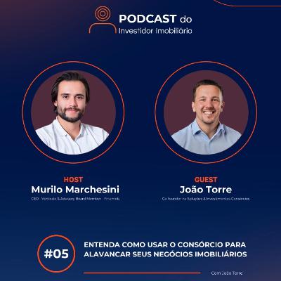T1 #05 - João Torre (Soluções & Investimentos Consórcios)