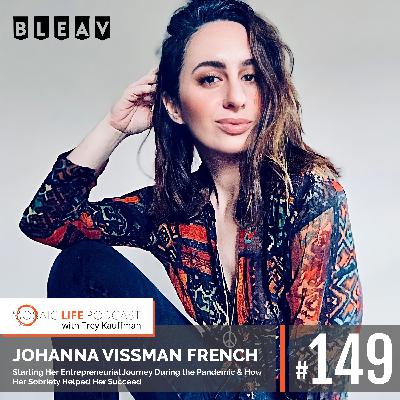 Johanna Vissman French — Starting Her Entrepreneurial Journey During the Pandemic & How Her Sobriety Helped Her Succeed Johanna Vissman French — Starting Her Entrepreneurial Journey During the Pandemic & How Her Sobriety Helped Her Succeed