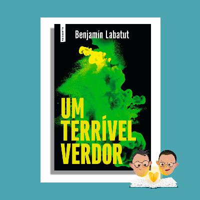 Livro do Car*lho 35 "Um Terrível Verdor" | Benjamín Labatut