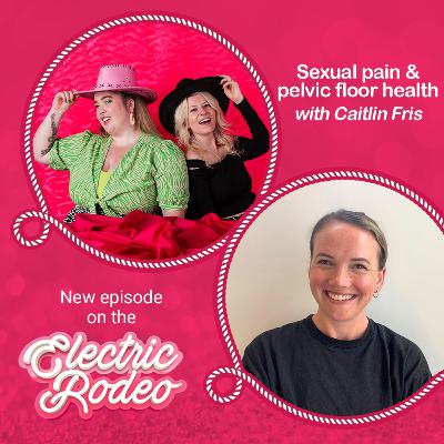 Sexual pain & pelvic floor health with Caitlin Fris