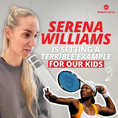 Serena Williams is Setting a TERRIBLE Example for Our Kids