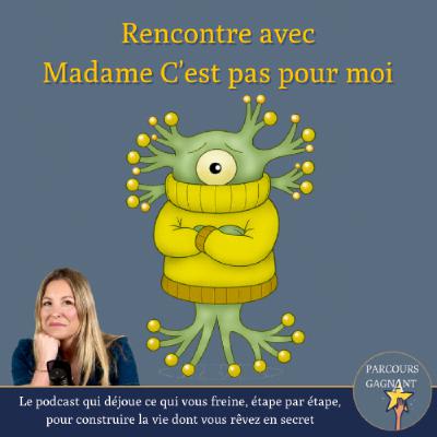 Épisode 4 : Rencontre avec Madame C’est pas pour moi : Celle qui vous garde (bien) à l’abri du succès