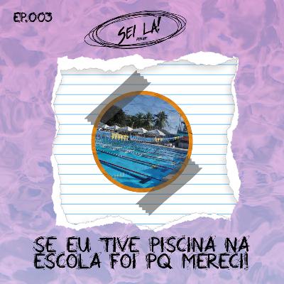 SLP #003 - SE EU TINHA PISCINA NA ESCOLA FOI PQ EU MERECI!