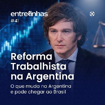 Reforma trabalhista argentina: o impacto no Brasil | Entrelinhas #41 Reforma trabalhista argentina: o impacto no Brasil | Entrelinhas #41
