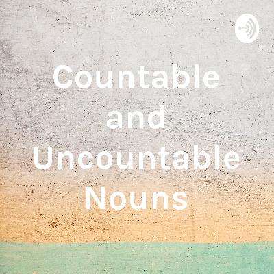 Countable and Uncountable Nouns