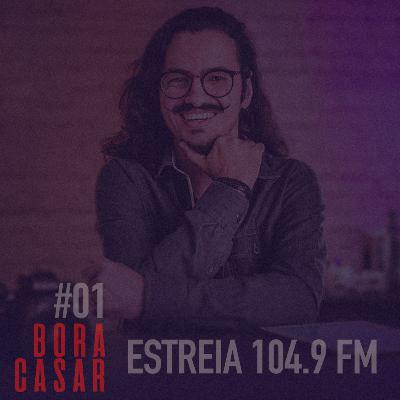 #BORACASAR 01 | Estreia na 104.9 FM & PodCast | Fabio Bueno