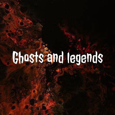 Ghosts and Legends