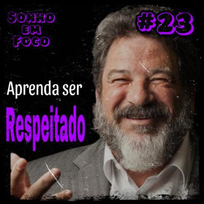#23 - “O SEGREDO PARA SER MAIS RESPEITADO…”- Filósofo Mário Cortela