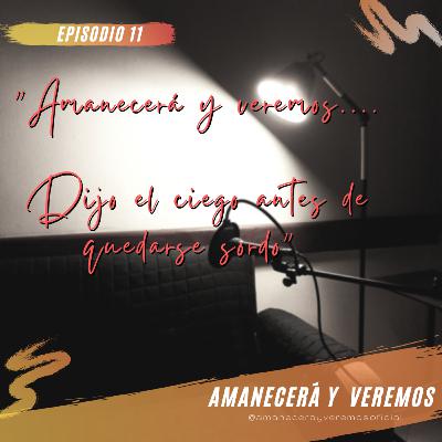 Amanecerá y Veremos... dijo el ciego antes de quedarse sordo.