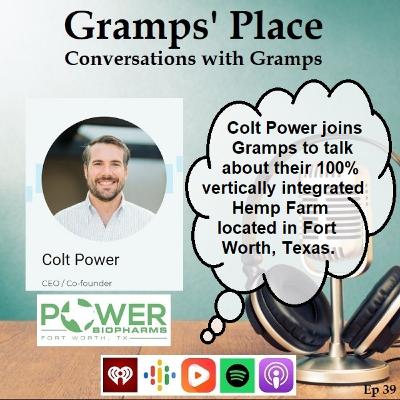Ep 39 - Colt Power Joins Gramps To Talk About Cannabis Law & The Hemp Company He Co-Founded, Power Biopharms Of Fort Worth, Texas Ep 39 - Colt Power Joins Gramps To Talk About Cannabis Law & The Hemp Company He Co-Founded, Power Biopharms Of Fort Worth, Texas