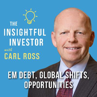 #84 - Carl Ross: EM Debt, Global Shifts, Opportunities