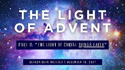 “The Light of Christ Brings Faith” (12/15/24) “The Light of Christ Brings Faith” (12/15/24)