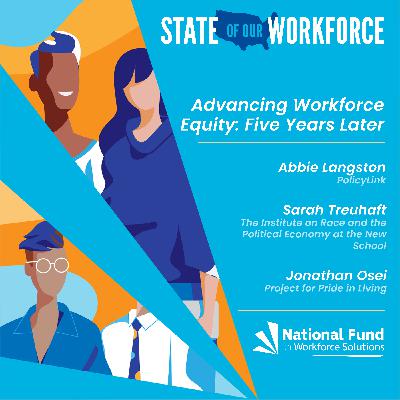 Episode 38 - Advancing Workforce Equity: Five Years Later feat. Abbie Langston, Sarah Treuhaft, and Jonathan Osei Episode 38 - Advancing Workforce Equity: Five Years Later feat. Abbie Langston, Sarah Treuhaft, and Jonathan Osei