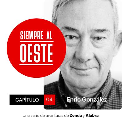 Siempre al Oeste 01x04 – Enric González por Edu Galán y Carlos H. Vázquez