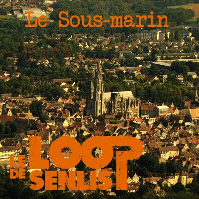 Le Loop de Senlis - S2E9 - Le sous-marin Le Loop de Senlis - S2E9 - Le sous-marin