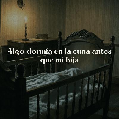 Algo dormía en la cuna antes que mi hija | Historia real | S01/E12 Algo dormía en la cuna antes que mi hija | Historia real | S01/E12