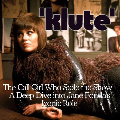 Klute (1971): The Call Girl Who Stole the Show - A Deep Dive into Jane Fonda's Iconic Role