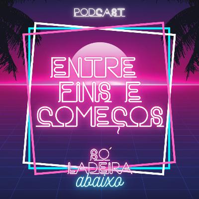 Entre fins e começos