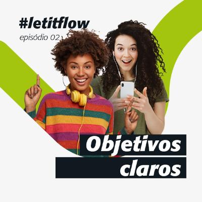 Let it flow #2 - Objetivos Claros Let it flow #2 - Objetivos Claros