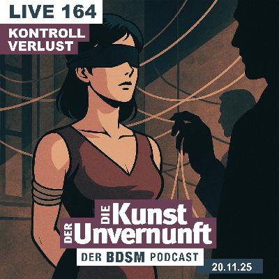 Unvernunft Live 164 - Kontrollverlust