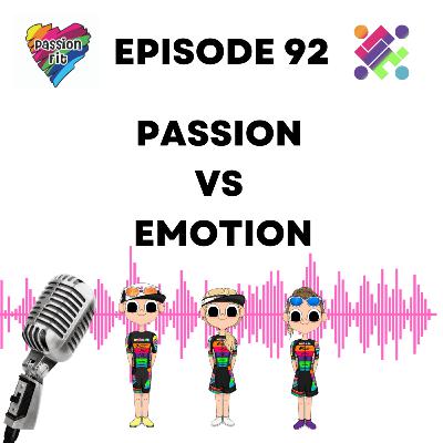 Episode 92: Passion vs Emotion