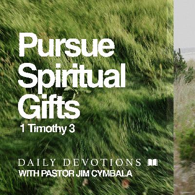 Daily Devotional | Pursue Spiritual Gifts | 1 Timothy 3 | Pastor Jim Cymbala Daily Devotional | Pursue Spiritual Gifts | 1 Timothy 3 | Pastor Jim Cymbala