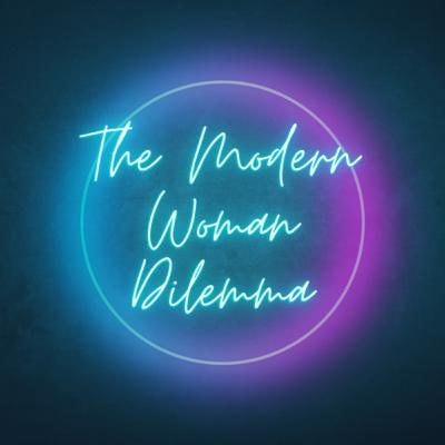 The Modern Woman Dilemma: An Introduction