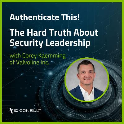 The Hard Truth About Security Leadership with Corey Kaemming of Valvoline Inc. The Hard Truth About Security Leadership with Corey Kaemming of Valvoline Inc.