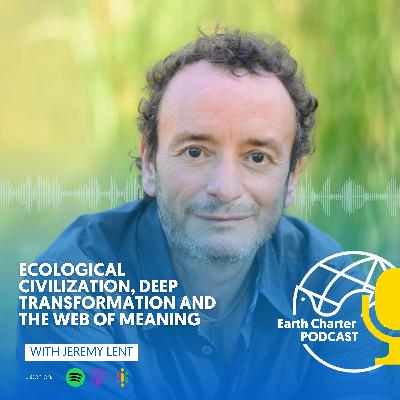 Jeremy Lent | Ecological Civilization, Deep Transformation and the Web of Meaning Jeremy Lent | Ecological Civilization, Deep Transformation and the Web of Meaning