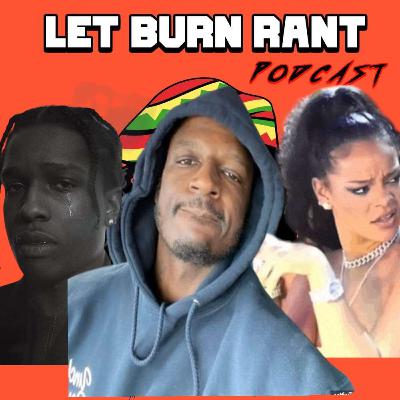 A$AP ROCKY SHOULD HAVE PLEADED GUILTY! #LETBURNRANT🔥