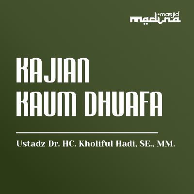 Kajian Tematik Bersama Kaum Dhuafa - Ustadz Dr. HC. Kholiful Hadi, SE., MM.