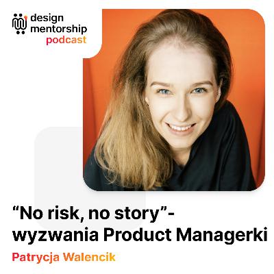 23: “No risk, no story”- wyzwania Product Managerki | Patrycja Walencik 23: “No risk, no story”- wyzwania Product Managerki | Patrycja Walencik