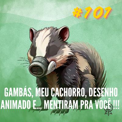 ZL 102 | Gambás, meu cachorro, desenho animado e... MENTIRAM PARA VOCÊ !!!