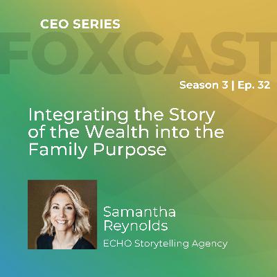 Integrating the Story of the Wealth into the Family Purpose With Samantha Reynolds