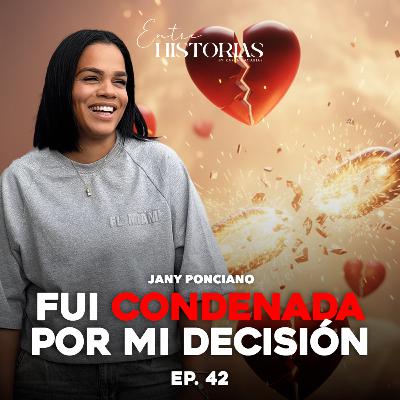 Fui condenada por mi decisión | Ft. Jany Ponciano