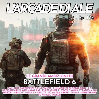 Ep 126 - Battlefield 6, Wheel World, Wuchang Fallen Feathers, Ubisoft l'incorregibile, FC 26 non la conta giusta, Xbox cambia i prezzi a partire da The Outer Worlds 2