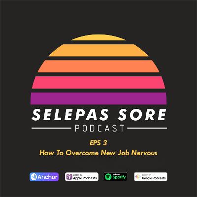 Eps 3 - How To Overcome New Job Nervous