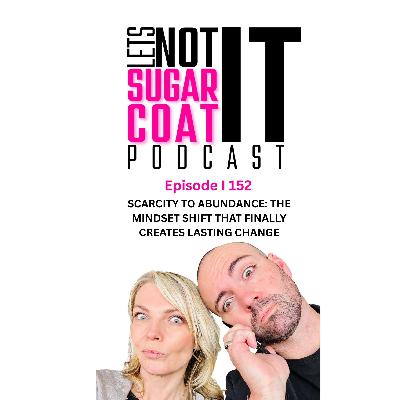 152 | Scarcity to Abundance: The Mindset Shift That Finally Creates Lasting Change