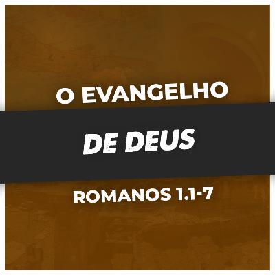 CARACTERÍSTICAS DO EVANGELHO DE DEUS - Rm 1.1-7 | PR. SAOR LUCENA
