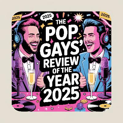 71.2 The Pop Gays' Review of the Year 2025