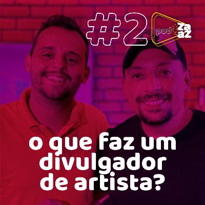 #2 o que faz um divulgador de artista? - PodZaaz