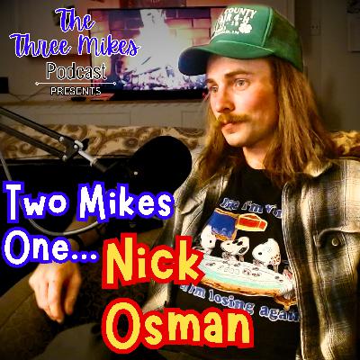 Two Mikes, One...Nick Osman!