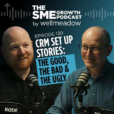 130: CRM Set Up Stories: The Good, The Bad & The Ugly