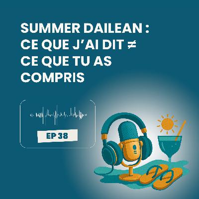 Summer Dailean Club 38/45 - Ce que j’ai dit ≠ ce que t’as compris