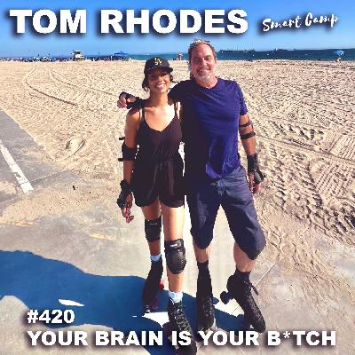 420 Your Brain is Your B*tch