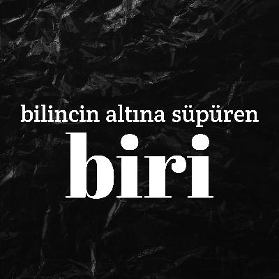 bilincin altına süpüren BİRİ