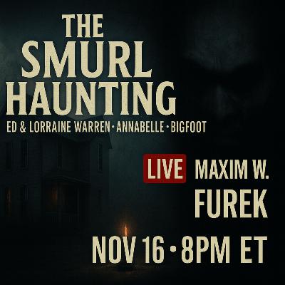 Smurl Haunting, Ed & Lorraine Warren & Annabelle — w/ Maxim W. Furek
