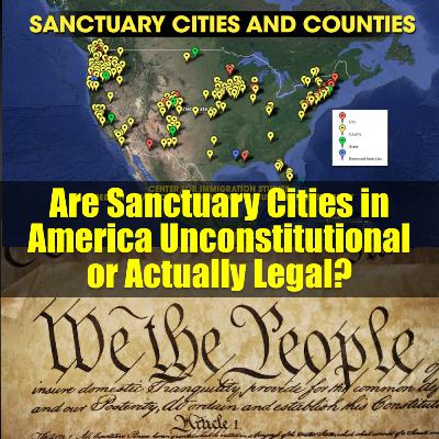 Are Sanctuary Cities in America Unconstitutional or Actually Legal?