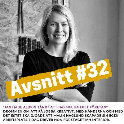 #32: "Som företagare måste man kunna lite av allt" Malin Haglund, MH Interior